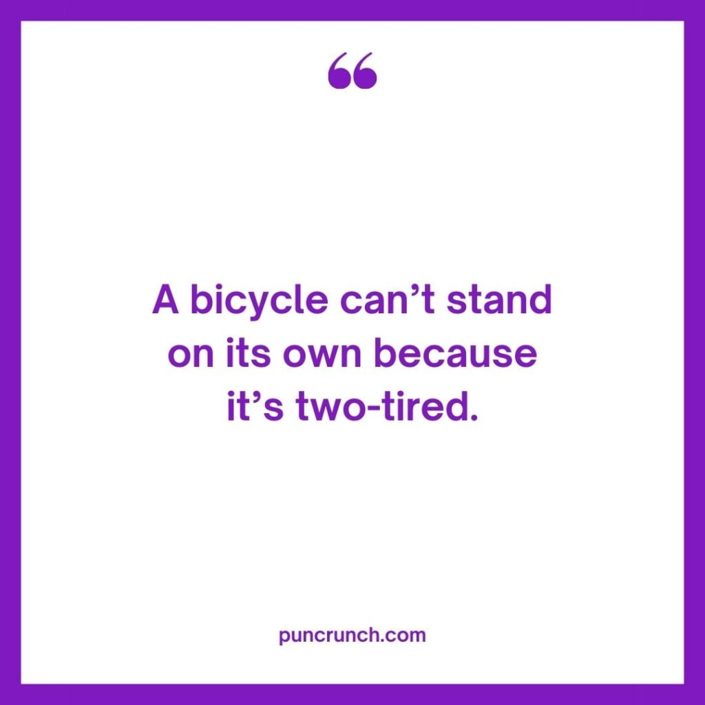 A bicycle cant stand on its own because its two tired