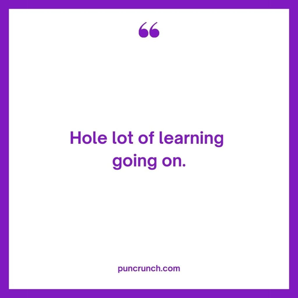 Hole lot of learning going on