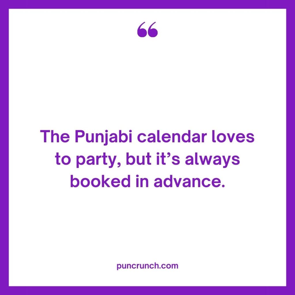 The Punjabi calendar loves to party but its always booked in advance