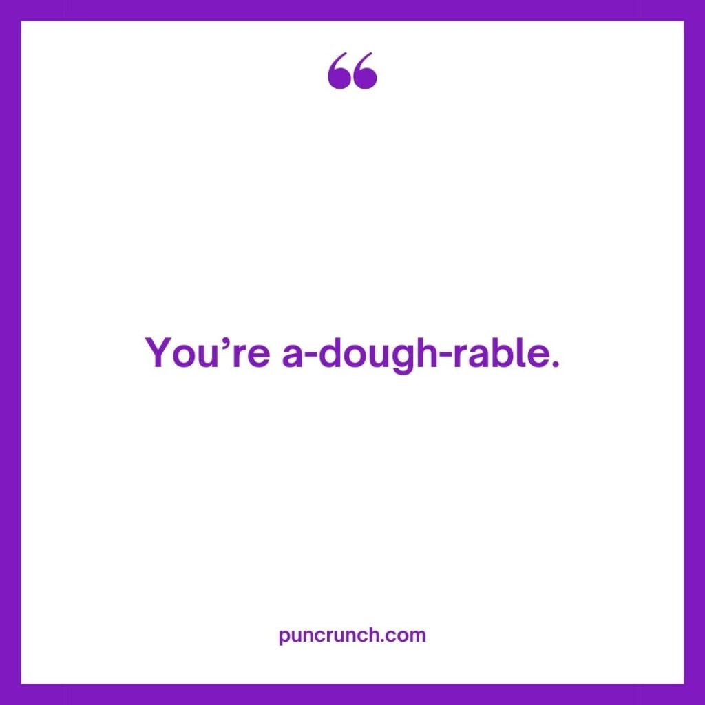 Youre a dough rable