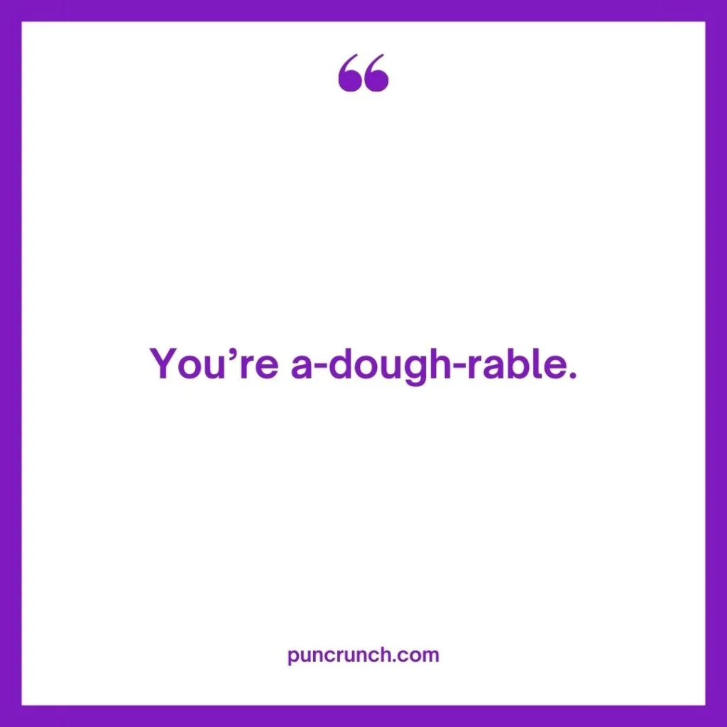 Youre a dough rable