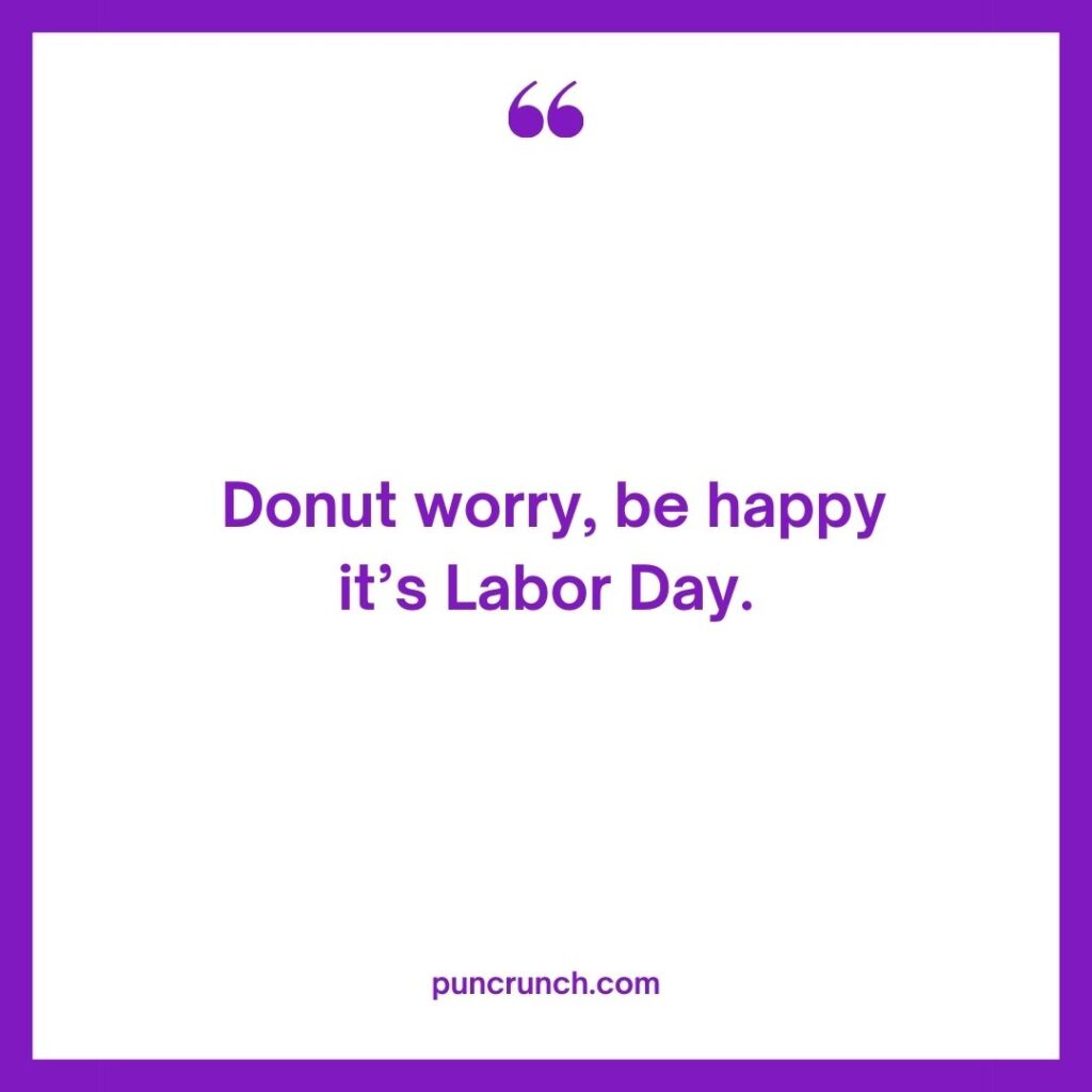 Donut worry be happy – its Labor Day