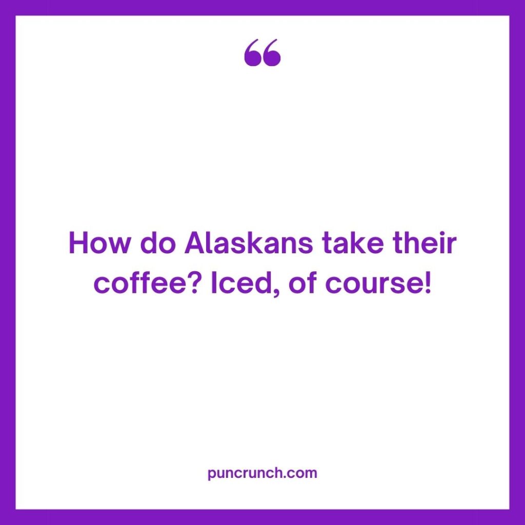 How do Alaskans take their coffee Iced of course