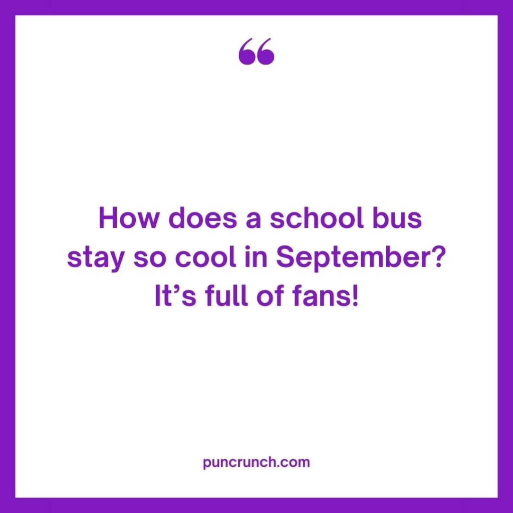 How does a school bus stay so cool in September Its full of fans