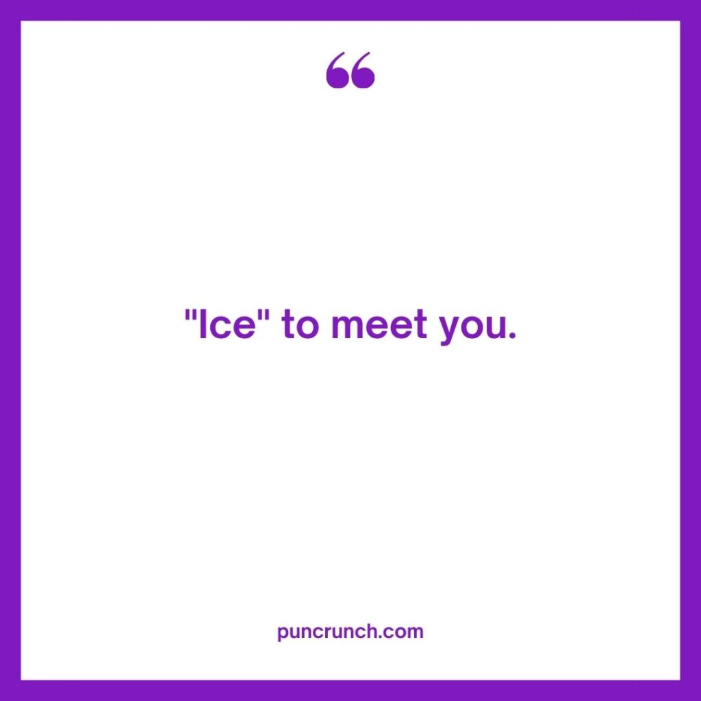 Ice to meet you