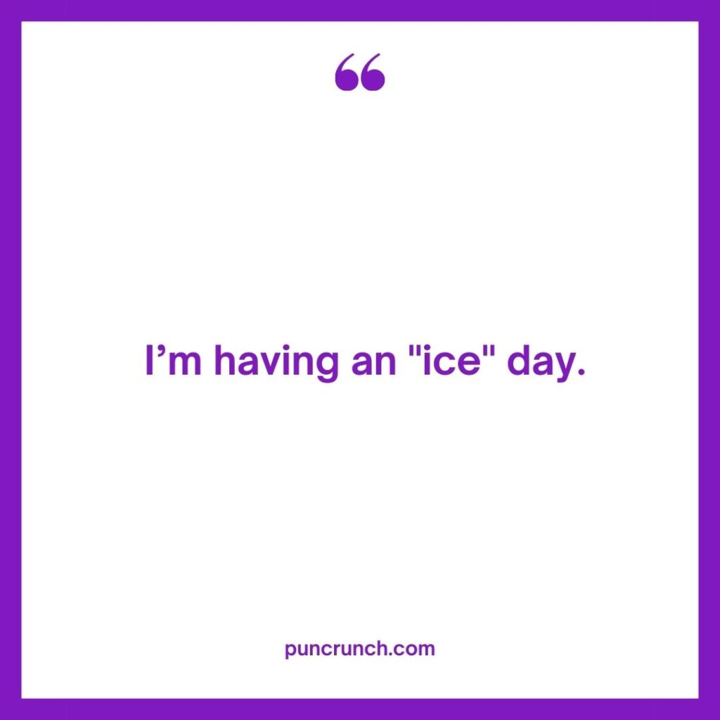 Im having an ice day