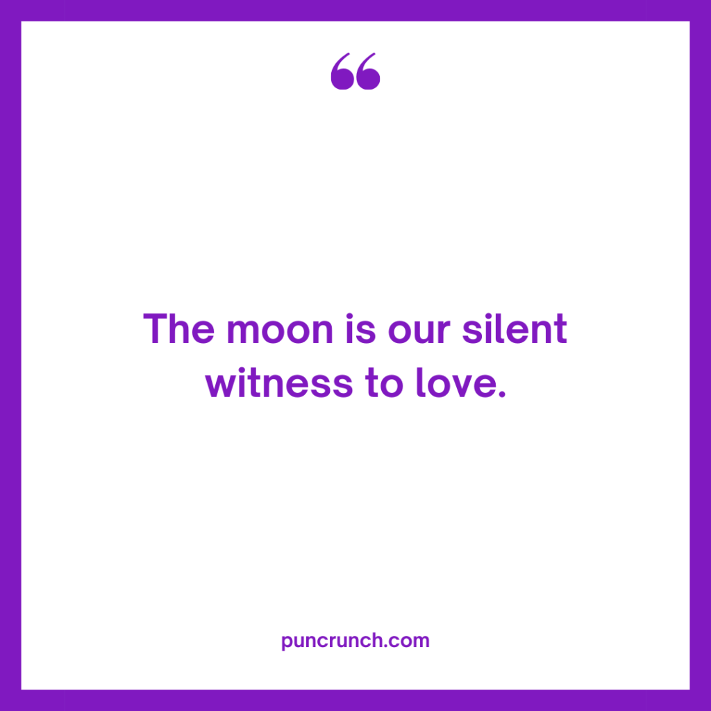 The moon is our silent witness to love