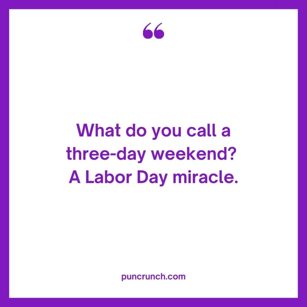 What do you call a three day weekend A Labor Day miracle