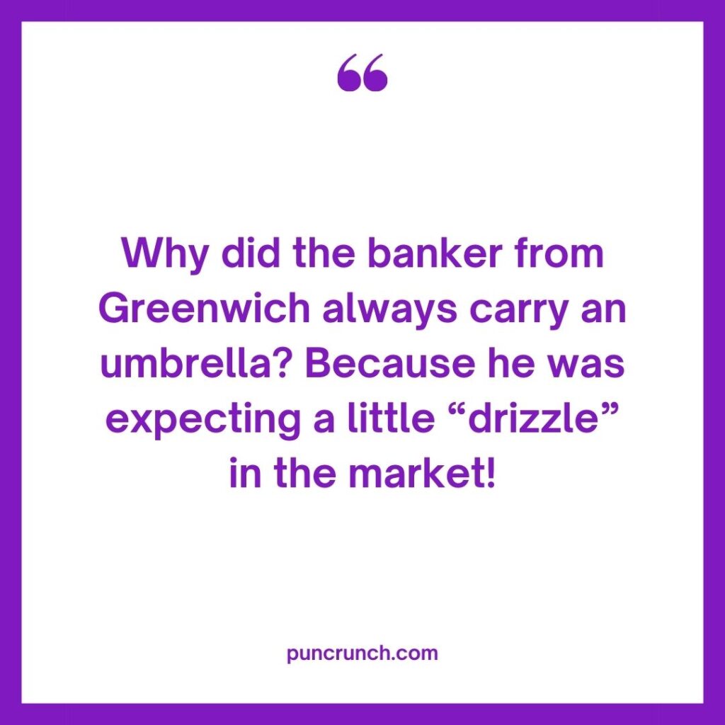 Why did the banker from Greenwich always carry an umbrella