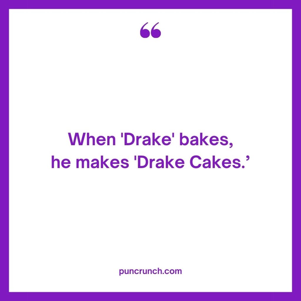 When Drake bakes he makes Drake Cakes